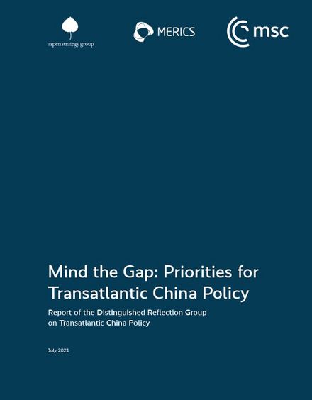 Mind the Gap: Priorities for a Transatlantic China Policy | A Report of the Distinguished Reflection Group on Transatlantic China Policy 